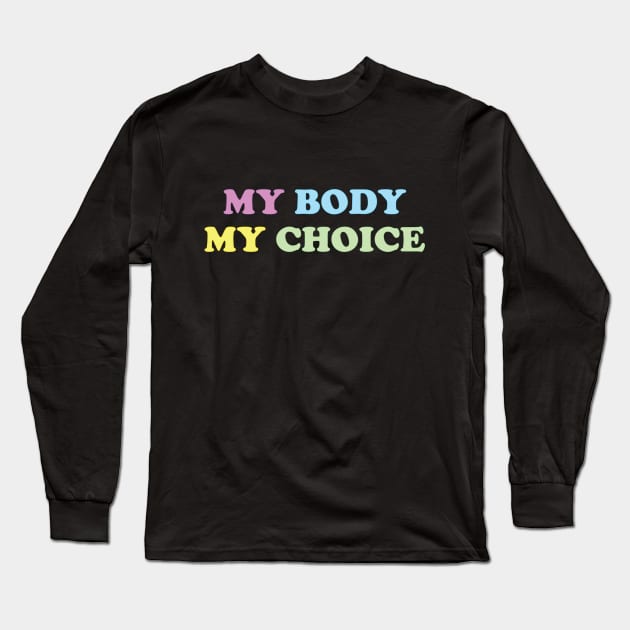 My Body My Choice - Pro Choice is a Human Right Long Sleeve T-Shirt by YourGoods